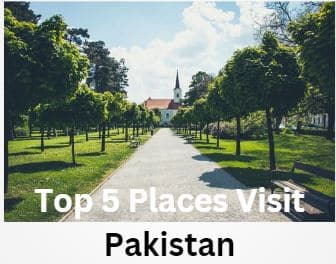 Top 5 Places Visit Pakistan
