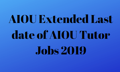 Allama Iqbal Open University Extended Last date for AIOU Tutor Jobs 2019