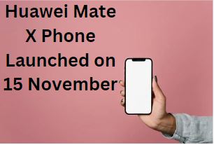 Huawei Mate X Phone Launched on 15 November