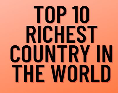Top 10 Richest Country in the World