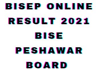 BISEP Online Result 2021 BISE Peshawar Board