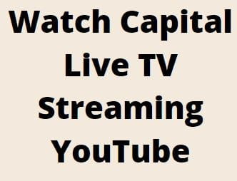 Watch Capital Live TV Streaming YouTube