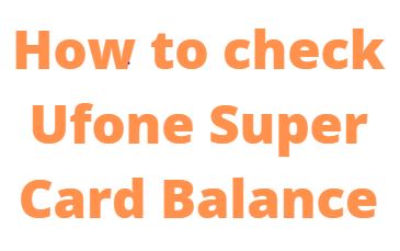 How to check Ufone Super Card Balance 1