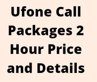 Ufone Call Packages 2 Hour Price and Details
