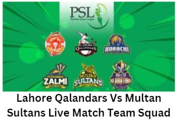 Lahore Qalandars Vs Multan Sultans Live Match Team Squad