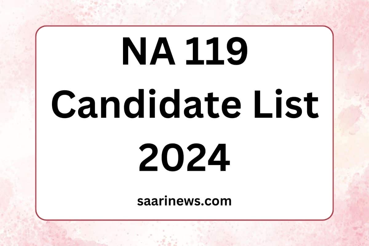 NA 119 Candidate List 2024