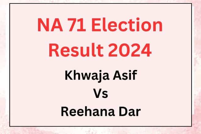 NA-71 Election Result 2024 - Khwaja Asif Vs Reehana Dar