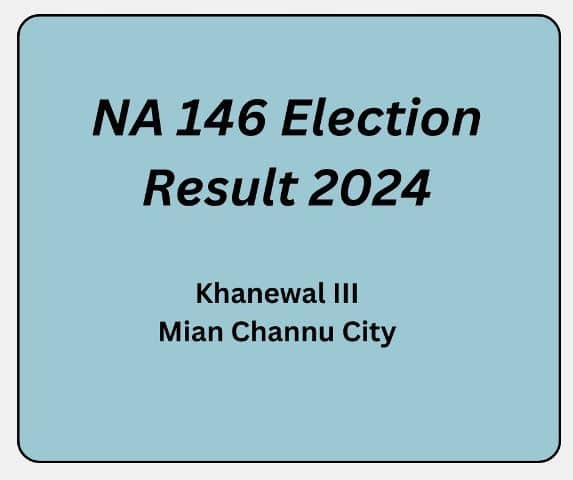 NA 146 Election Result 2024 Khanewal III Candidate List